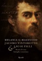 Jacomo Tintoretto e i suoi figli - Melania G. Mazzucco