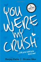 You Were My Crush!...till you said you love me! - Durjoy Datta, Orvana Ghai