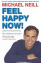 Feel Happy Now! - Michael Neill, Pert Ph.D., Candace B.