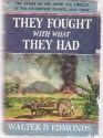 They Fought with What They Had: The Story of the Army Air Forces in the Southwest Pacific, 1941-1942 - Walter D. Edmonds