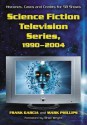 Science Fiction Television Series, 1990-2004: Histories, Casts and Credits for 58 Shows - Frank Garcia