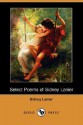 Select Poems of Sidney Lanier (Dodo Press) - Sidney Lanier, Morgan Callaway Jr.