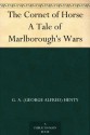 The Cornet of Horse A Tale of Marlborough's Wars - G.A. Henty