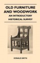 Old Furniture and Woodwork - An Introductory Historical Survey - Donald Smith