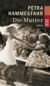 Die Mutter. - Petra Hammesfahr