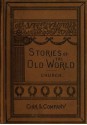 Stories of the Old World - Alfred J. Church