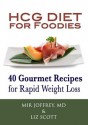 HCG Diet for Foodies: 40 Gourmet Recipes for Rapid Weight Loss - Mir Joffrey, Liz Scott