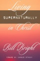 Living Supernaturally in Christ - Bill Bright