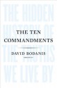 The Ten Commandments: The Hidden History of the Truths We Live By - David Bodanis