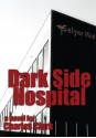 Dark Side Hospital: a novel - Charles Clark