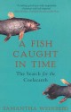 A Fish Caught In Time: The Search For The Coelacanth - Samantha Weinberg