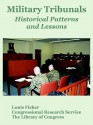 Military Tribunals: Historical Patterns and Lessons - Congressional Research Service, Library of Congress, Louis Fisher