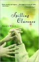 Spilling Clarence - Anne Ursu