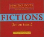 Fictions for Our Times: Listener Favorites Old and New: Selected Shorts: A Celebration of the Short Story (Selected Shorts series) - Toni Cade Bambara, Richard Bausch, Christine Baranski, Ron Carlson