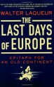 The Last Days of Europe: Epitaph for an Old Continent - Walter Laqueur