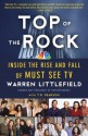 Top of the Rock: Inside the Rise and Fall of Must See TV - Warren Littlefield