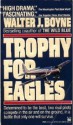 Trophy for Eagles - Walter J. Boyne