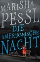 Die amerikanische Nacht: Roman (German Edition) - Marisha Pessl, Tobias Schnettler