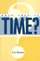 What, Then, Is Time? - Eva Brann