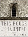 This House Is Haunted - John Boyne, Alison Larkin