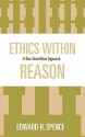 Ethics Within Reason: A Neo-Gewirthian Approach - Edward Spence