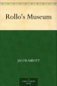 Rollo's Museum - Jacob Abbott