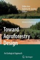 Toward Agroforestry Design: An Ecological Approach (Advances in Agroforestry) - Shibu Jose, Andrew M. Gordon