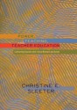 Power, Teaching, and Teacher Education: Confronting Injustice with Critical Research and Action (Higher ed: Questions About the Purpose(S) of Colleges & Universities) - Christine E. Sleeter