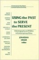 Using the Past to Serve the Present: Historiography and Politics in Contemporary China - Jonathan Unger