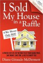 I Sold My House in a Raffle: A Proven Step-By-Step Method to Get Your Asking Price, Save Money, Save Time, & Help a Charity Too! - Diane Giraudo McDermott, Rick Frishman, John Kremer