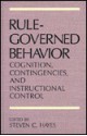 Rule-Governed Behavior: Cognition, Contingencies, and Instructional Control - Steven C. Hayes