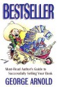 Bestseller: Must-Read Author's Guide to Sucessfully Selling Your Book - George Arnold