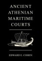 Ancient Athenian Maritime Courts - Edward E. Cohen