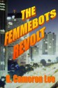 The Femmebots Revolt - B. Cameron Lee