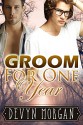 Groom For One Year: A marriage of convenience gay romance - Devyn Morgan