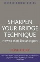 Sharpen Your Bridge Technique - Hugh Kelsey