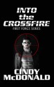 Into the Crossfire (First Force) - Cindy McDonald