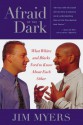 Afraid of the Dark: What Whites and Blacks Need to Know about Each Other - Jim Myers, Jesse Jackson