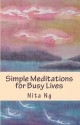 Simple Meditations for Busy Lives - Nita Ng