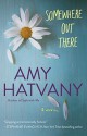 Somewhere Out There: A Novel - Amy Hatvany