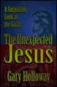 The Unexpected Jesus: A Surprising Look at the Savior - Gary Holloway