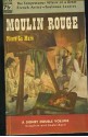 Moulin Rouge : A Novel Based on the Life of Henri De Toulouse-Lautrec - Pierre La Mure