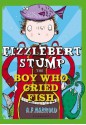 Fizzlebert Stump: The Boy Who Cried Fish - A.F. Harrold