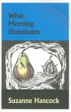 What Morning Illuminates - Suzanne Hancock