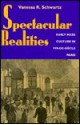 Spectacular Realities: Early Mass Culture in Fin-de-Siecle Paris - Vanessa R. Schwartz