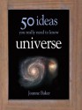 50 Ideas You Really Need to Know: Universe - Joanne Baker