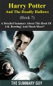 Harry Potter And The Deathly Hallows: Book 7-- A Detailed Summary About This Book Of J.K. Rowling! And Much More!! (Harry Potter And The Deathly Hallows: A Detailed Summary) - The Summary Guy, The Deathly Hallows