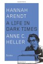 Hannah Arendt: A Life in Dark Times (Icons) - Anne C. Heller