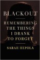 Blackout: Remembering the Things I Drank to Forget - Sarah Hepola