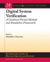 Digital System Verification: A Combined Formal Methods and Simulation Framework - Lun Li, Mitchell A. Thornton